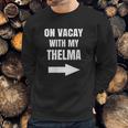 On Vacay With My Thelma Matching Best Friends Sweatshirt Gifts for Him