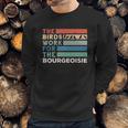 Vintage The Birds Work For The Bourgeoisie Sweatshirt Gifts for Him