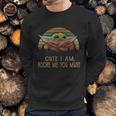 Vintage Cute I Am Adore Me You Must Baby Yoda Shirt Sweatshirt Gifts for Him