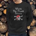 Walk The Plank Felicia Funny Pirate Sweatshirt Gifts for Him