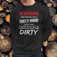 Warning This Person Has A Dirty Mind Everything You Say Can Shirt Sweatshirt Gifts for Him