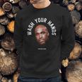 Wash Your Hands Tom Segura Sweatshirt Gifts for Him