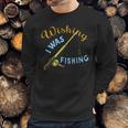 Wishing I Was Fishing Graphic Sweatshirt Gifts for Him