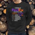 I Work At Fedex I Always Give 100 At Work Sweatshirt Gifts for Him