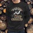 Yoga Is The Fountain Of Youth You’Re Only As Young As Your Spine Is Flexible Sweatshirt Gifts for Him