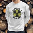 Absolutely Radiant Nuclear Radioactive Sign Sweatshirt Gifts for Him