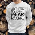 Audiologist Gifts Audiology Audiologists Are Ear Replaceable Sweatshirt Gifts for Him