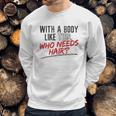 With A Body Like This Who Needs Hair 2022 Trend Sweatshirt Gifts for Him