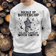 Cat Buckle Up Buttercup You Just Flipped My Witch Switch 2 Sweatshirt Gifts for Him