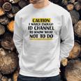 Caution I Watch Enough Id Channel To Know What Not To Do Sweatshirt Gifts for Him