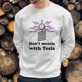 Dont Messla With Tesla Funny Science Sweatshirt Gifts for Him