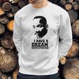 I Have A Dream Martin Luther King Sweatshirt Gifts for Him