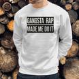 Gangsta Rap Made Me Do It Funny Sweatshirt Gifts for Him