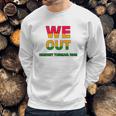 We Are Out By Harriet Tubman Sweatshirt Gifts for Him