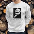 Karl Marx I Told You Shirt Sweatshirt Gifts for Him