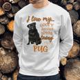 I Love My Goofy Spoiled Loyal Loving Crazy Pug Sweatshirt Gifts for Him