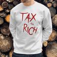 Tax The Rich Back Side Sweatshirt Gifts for Him