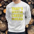 Thats What Cheese Head Cheesy She Said Quote Sweatshirt Gifts for Him