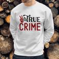 True Crime Gifts For True Crime Fan Crime Junkie Sweatshirt Gifts for Him