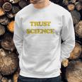 Trust Science Social Distancing Sweatshirt Gifts for Him