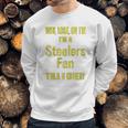 Win Lose Or Tie Im A Steelers Fan Till I Die Mens Sweatshirt Gifts for Him