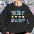 100 Percent Chance Of Telling You Forecast Sweatshirt Gifts for Her