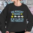 100 Percent Chance Of Me Telling You The Forecast Weather Sweatshirt Gifts for Her