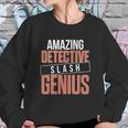 6Tn Funny Amazing Detective Slash Genius Sweatshirt Gifts for Her