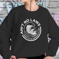 Aint No Laws When You Are Drinking Sweatshirt Gifts for Her