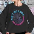 Aint No Laws When Youre Drinking Claws Sweatshirt Gifts for Her