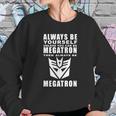 Always - Megatron Sweatshirt Gifts for Her