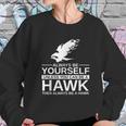 Always Be Yourself Hawk Gift Sweatshirt Gifts for Her