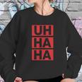 Anthony Adams Uh Ha Ha Sweatshirt Gifts for Her