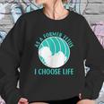 Baby I Choose Life Sweatshirt Gifts for Her