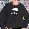 Bear With Me Bear Pun Animal Pun Sweatshirt Gifts for Her