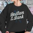 Bedlam At The Bank Sweatshirt Gifts for Her