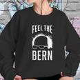 The Bern Feel Bernie Sanders Sweatshirt Gifts for Her