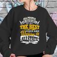 The Best Ones Are Working At Allstate Sweatshirt Gifts for Her