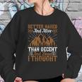 Better Naked And Alive Than Decent And Dead I Thought Sweatshirt Gifts for Her