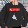 Big Chungus Shirt Sweatshirt Gifts for Her