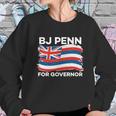 Bj Penn For Governor Of Hawaii Shirt Graphic Design Printed Casual Daily Basic Sweatshirt Gifts for Her