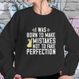 I Was Born To Make Mistakes Not To Fake Perfection Sweatshirt Gifts for Her