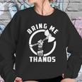 Bring Me Thanos Shirt Sweatshirt Gifts for Her