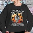 Buckle Up Buttercup You Just Flipped My Witch Switch Halloween Cat Sweatshirt Gifts for Her