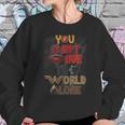 You Cant Save The World Alone Sweatshirt Gifts for Her