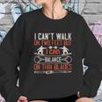 I Can’T Walk On Two Feet But I Can Balance On Thin Blades Sweatshirt Gifts for Her