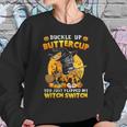 Cat Buckle Up Buttercup You Just Flipped My Witch Sweatshirt Gifts for Her