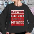 Caution Keep Your Social Distance Social Distancing Funny Sweatshirt Gifts for Her