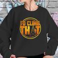 Cell Tower Climber Id Climb That Climbing Gift Sweatshirt Gifts for Her