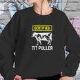 Certified Tit Puller Funny Cow Farming Gift Sweatshirt Gifts for Her